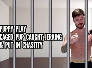 Puppy play - cage pup caught jerking & put in chastity