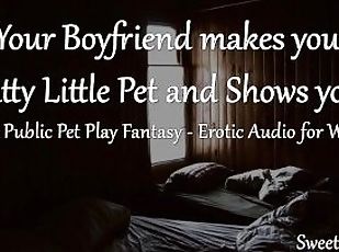 [M4F] Mdom - Your Boyfriend makes you his Slutty Little Pet and Shows you off - Erotic Audio
