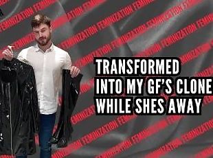 Feminization - Transformed into my gfs clone while she is away
