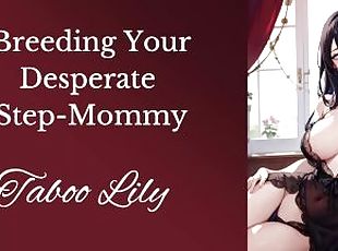 Desperate Step-Mommy Begs to Be Bred [Erotic Audio] [Impregnating]