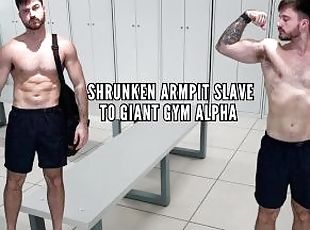 Shrunken armpit slave to giant gym alpha