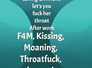 [F4M] Audio: Loving GF lets you fuck her throat after work, throatpie ending
